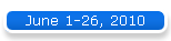 June 1-26, 2010